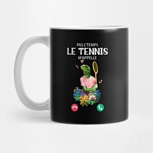 Pas L'Temps le Tennis m'appelle humour Mug